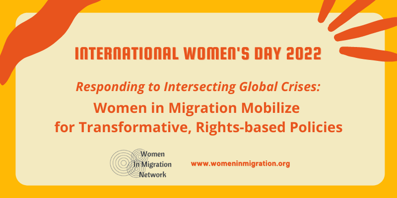 Int’l Women’s Day 2022: Responding to Intersecting Global Crises: Women in Migration Mobilize for Transformative, Rights-based Policies